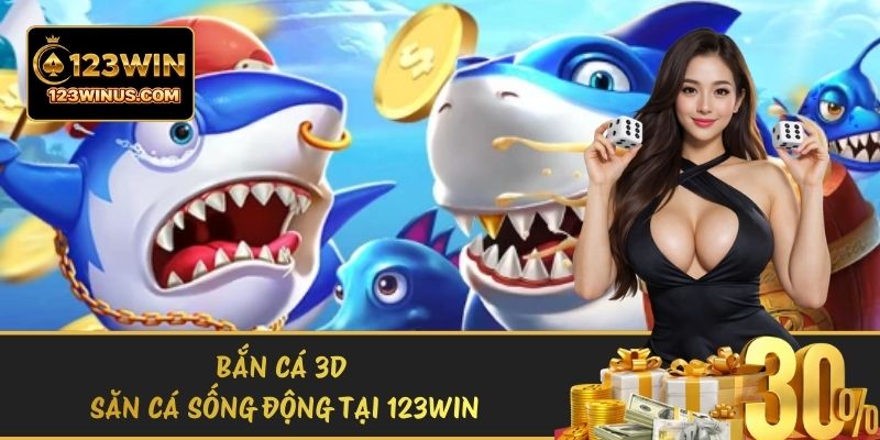 Bắn Cá 3D Săn Cá Sống Động Dưới Đại Dương Tại 123WIN ban ca 3d