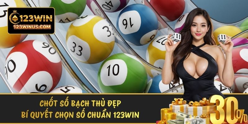 Chốt Số Bạch Thủ Đẹp - Bí Quyết Chọn Số Chuẩn 123WIN chot so bach thu dep