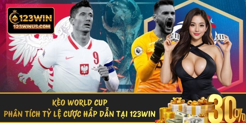 Kèo World Cup - Phân Tích Tỷ Lệ Cược Hấp Dẫn Tại 123WIN keo world cup