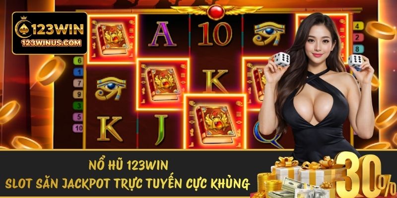 Nổ Hũ 123WIN – Slot Săn Jackpot Trực Tuyến Cực Khủng