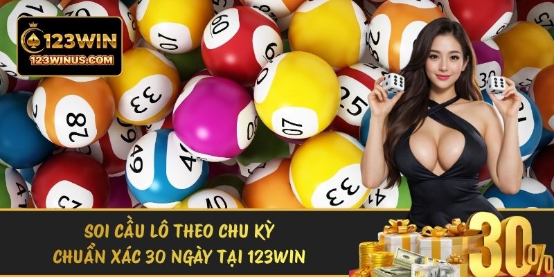 Soi Cầu Lô Theo Chu Kỳ Chuẩn Xác 30 Ngày Tại 123WIN soi cau lo theo chu ky