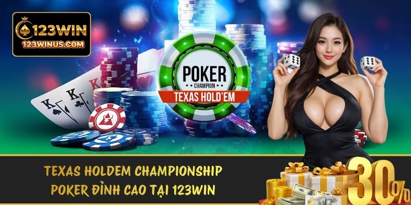 Texas Holdem Championship - Poker đỉnh cao tại 123WIN texas holdem championship