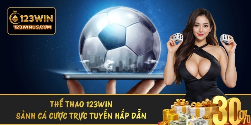 Thể Thao 123WIN – Sảnh Cá Cược Trực Tuyến Hấp Dẫn